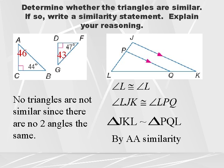 Determine whether the triangles are similar. If so, write a similarity statement. Explain your