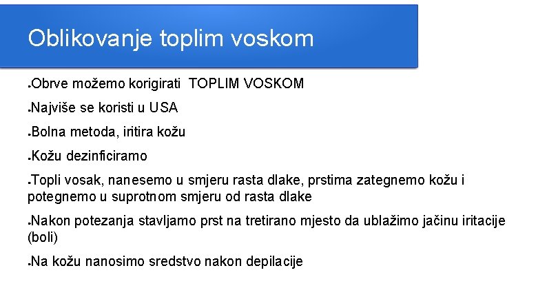 Oblikovanje toplim voskom Obrve možemo korigirati TOPLIM VOSKOM ● Najviše se koristi u USA