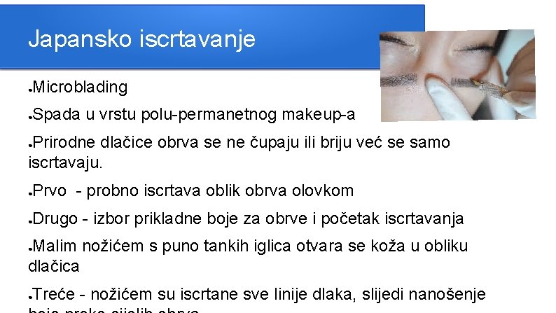 Japansko iscrtavanje Microblading ● Spada u vrstu polu-permanetnog makeup-a ● Prirodne dlačice obrva se