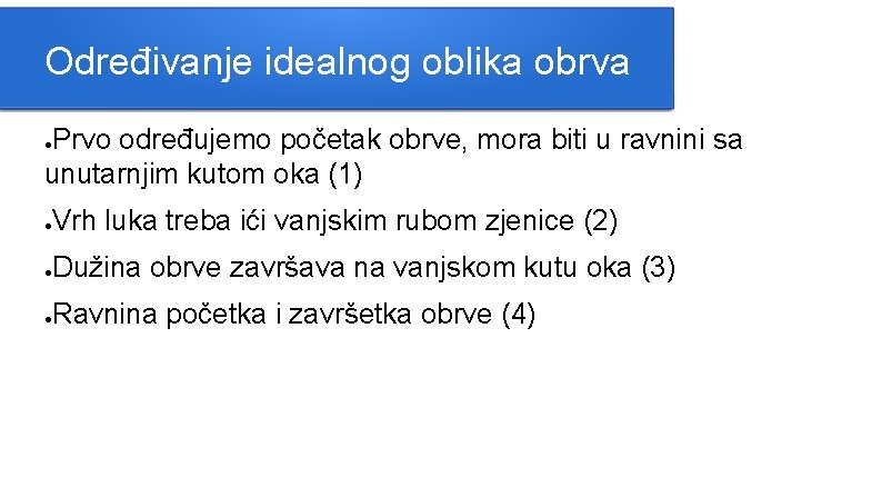 Određivanje idealnog oblika obrva Prvo određujemo početak obrve, mora biti u ravnini sa unutarnjim