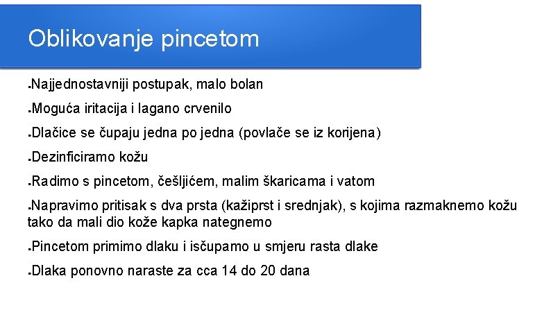 Oblikovanje pincetom Najjednostavniji postupak, malo bolan ● Moguća iritacija i lagano crvenilo ● Dlačice