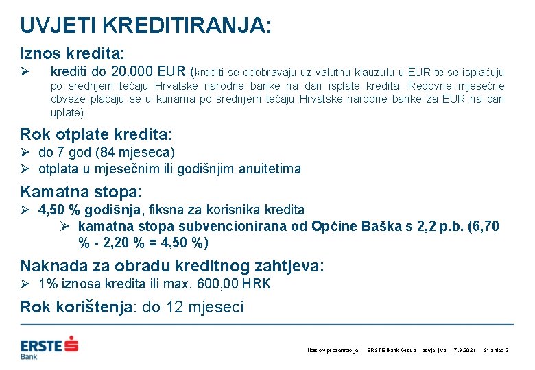 UVJETI KREDITIRANJA: Iznos kredita: Ø krediti do 20. 000 EUR (krediti se odobravaju uz