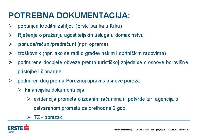 POTREBNA DOKUMENTACIJA: Ø popunjen kreditni zahtjev (Erste banka u Krku) Ø Rješenje o pružanju