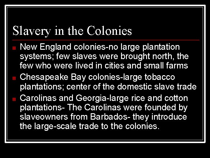 Slavery in the Colonies ■ ■ ■ New England colonies-no large plantation systems; few