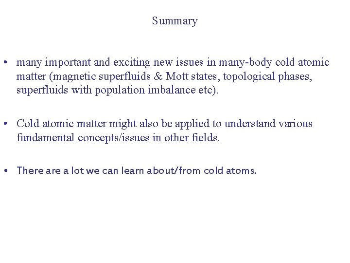 Summary • many important and exciting new issues in many-body cold atomic matter (magnetic