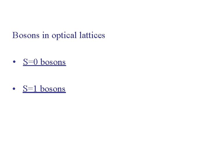 Bosons in optical lattices • S=0 bosons • S=1 bosons 