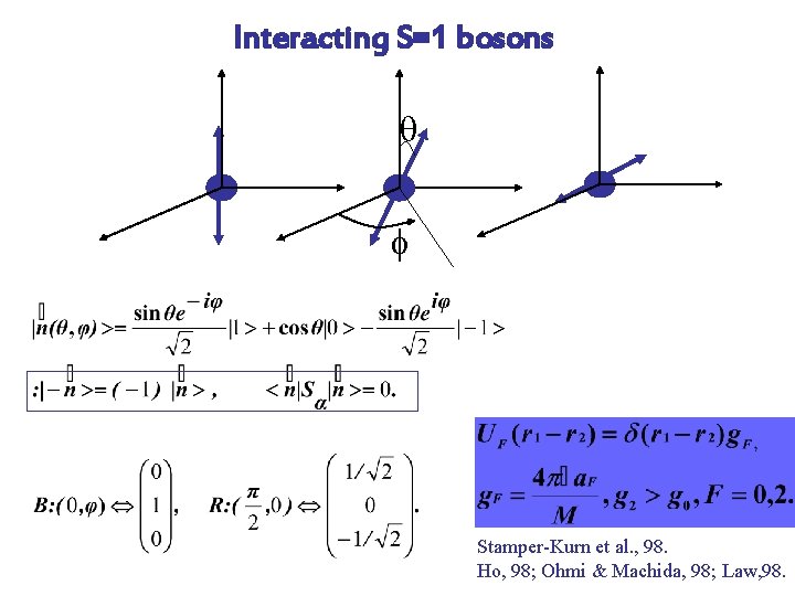 Interacting S=1 bosons q f Stamper-Kurn et al. , 98. Ho, 98; Ohmi &