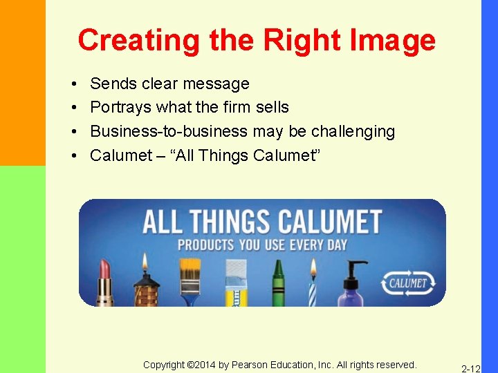 Creating the Right Image • • Sends clear message Portrays what the firm sells
