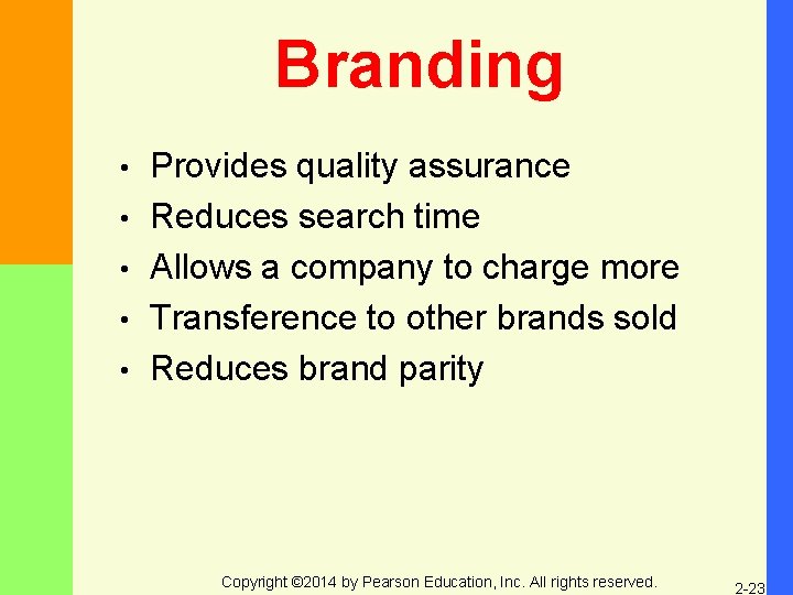 Branding • • • Provides quality assurance Reduces search time Allows a company to