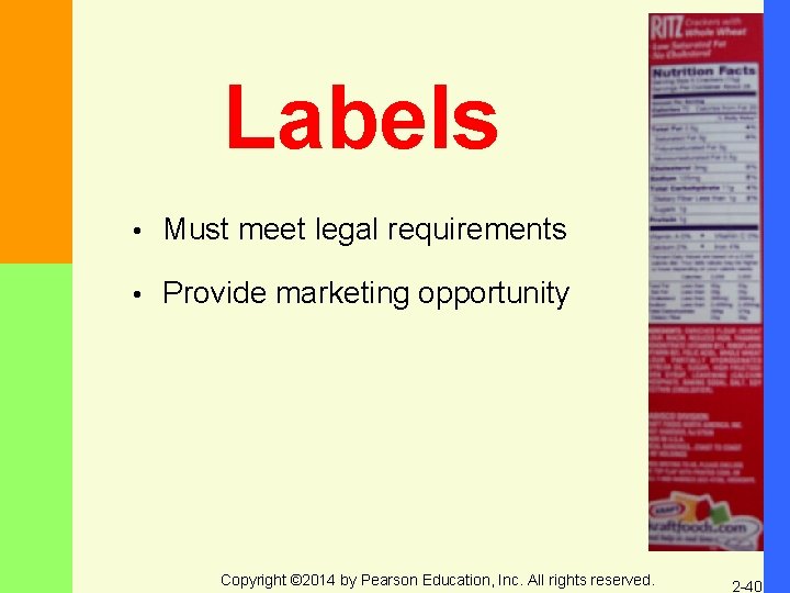 Labels • Must meet legal requirements • Provide marketing opportunity Copyright © 2014 by