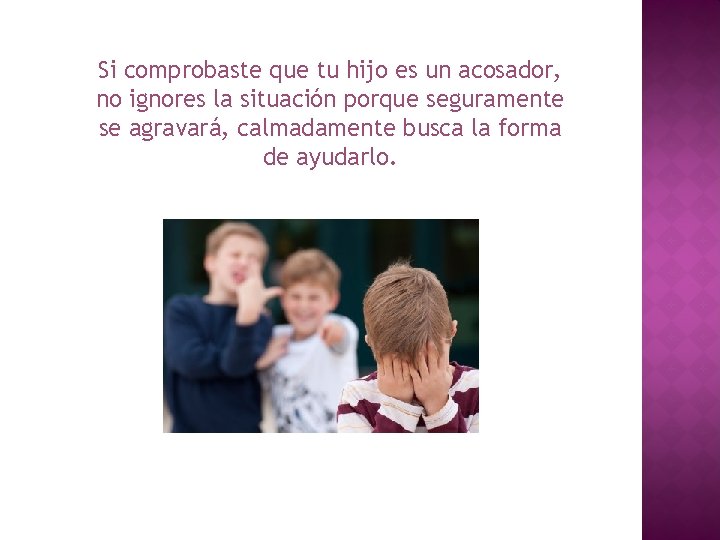 Si comprobaste que tu hijo es un acosador, no ignores la situación porque seguramente
