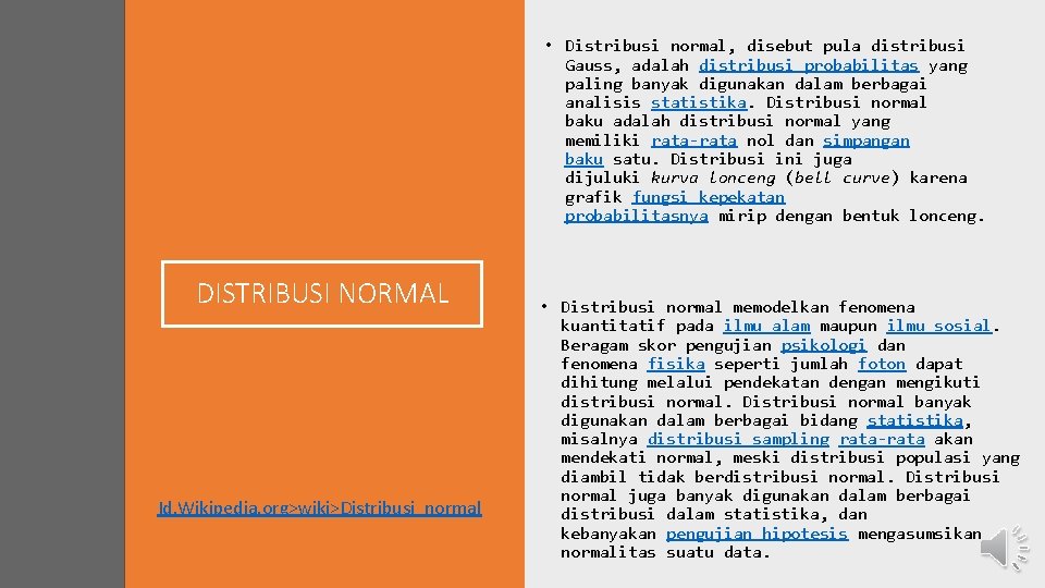  • Distribusi normal, disebut pula distribusi Gauss, adalah distribusi probabilitas yang paling banyak