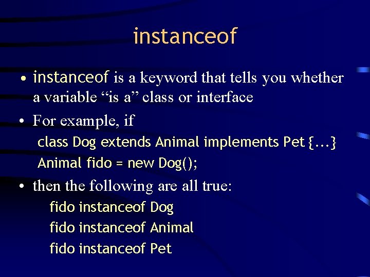instanceof • instanceof is a keyword that tells you whether a variable “is a”