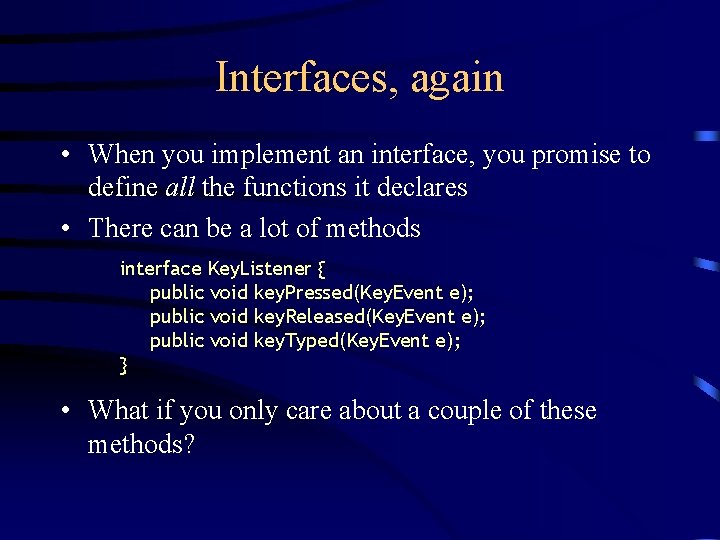 Interfaces, again • When you implement an interface, you promise to define all the