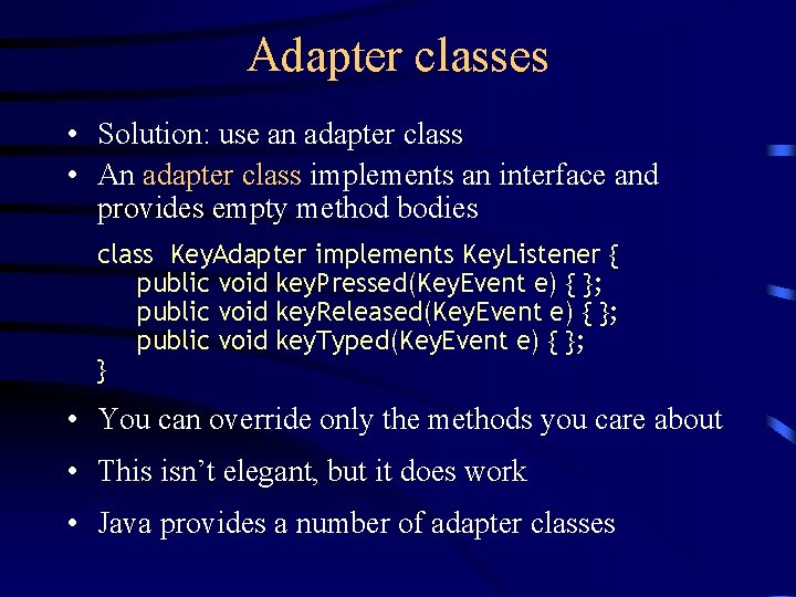 Adapter classes • Solution: use an adapter class • An adapter class implements an