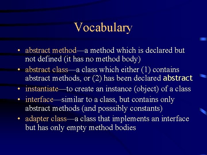 Vocabulary • abstract method—a method which is declared but not defined (it has no