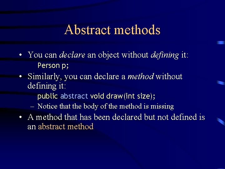 Abstract methods • You can declare an object without defining it: Person p; •