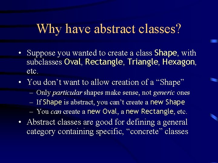 Why have abstract classes? • Suppose you wanted to create a class Shape, with