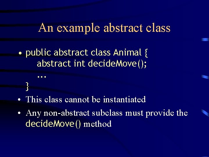 An example abstract class • public abstract class Animal { abstract int decide. Move();