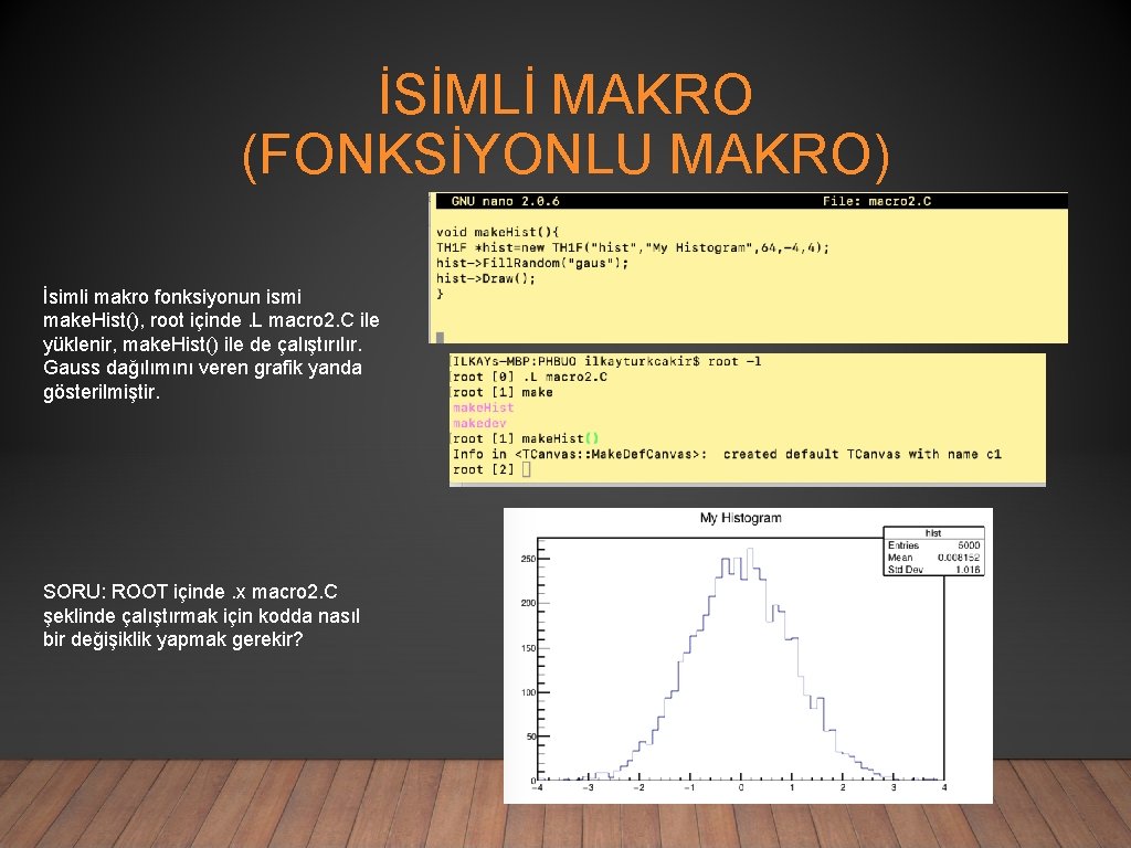 İSİMLİ MAKRO (FONKSİYONLU MAKRO) İsimli makro fonksiyonun ismi make. Hist(), root içinde. L macro