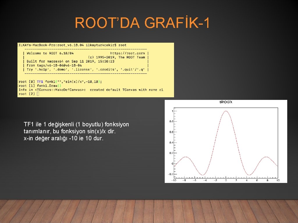 ROOT’DA GRAFİK-1 TF 1 ile 1 değişkenli (1 boyutlu) fonksiyon tanımlanır, bu fonksiyon sin(x)/x