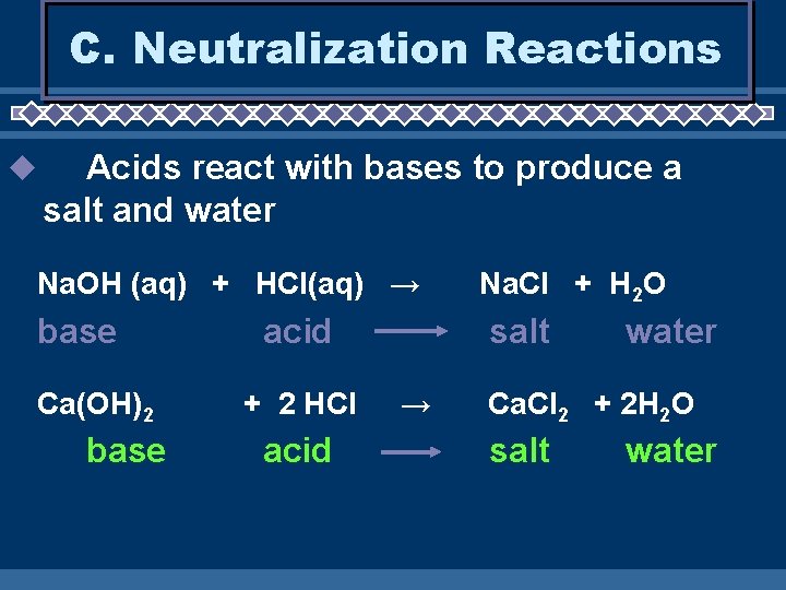 C. Neutralization Reactions u Acids react with bases to produce a salt and water