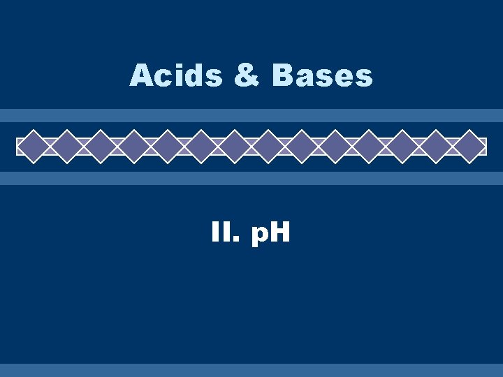 Acids & Bases II. p. H 