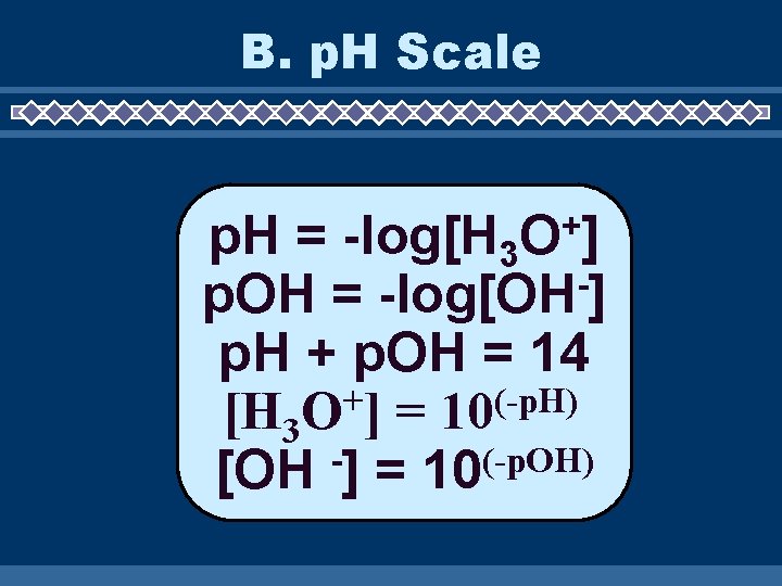 B. p. H Scale + O] p. H = -log[H 3 p. OH =