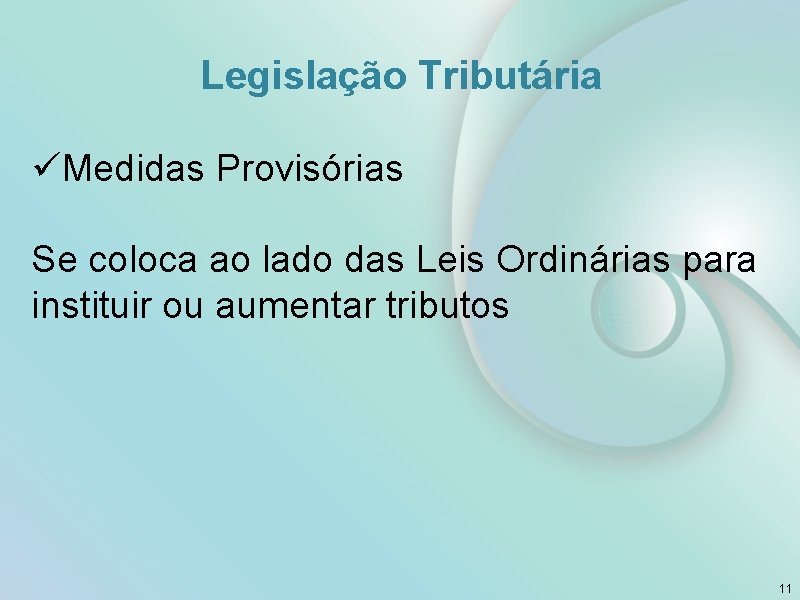 Legislação Tributária üMedidas Provisórias Se coloca ao lado das Leis Ordinárias para instituir ou