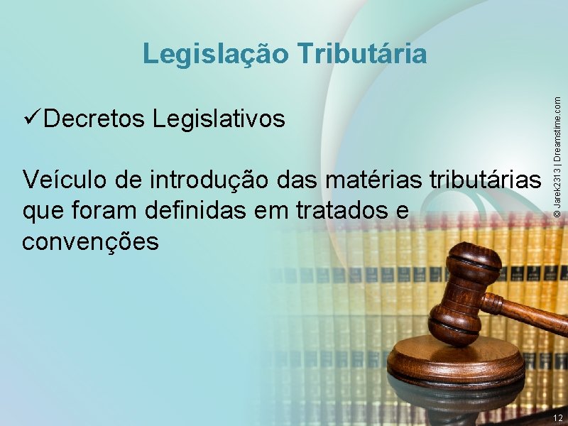 üDecretos Legislativos Veículo de introdução das matérias tributárias que foram definidas em tratados e