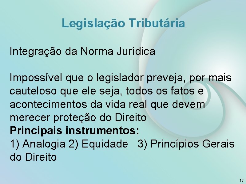 Legislação Tributária Integração da Norma Jurídica Impossível que o legislador preveja, por mais cauteloso