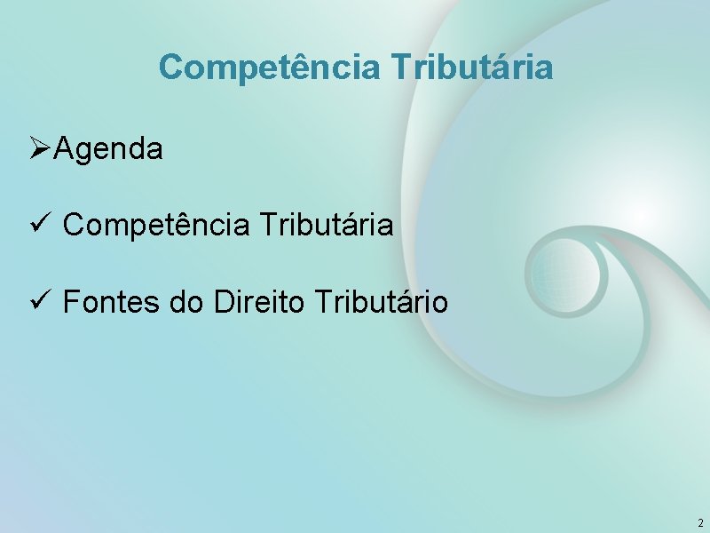 Competência Tributária ØAgenda ü Competência Tributária ü Fontes do Direito Tributário 2 