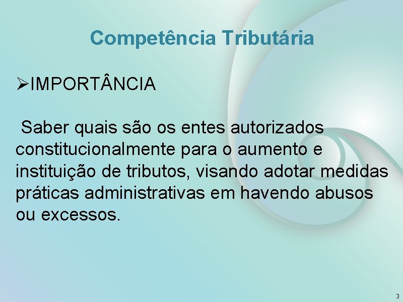 Competência Tributária ØIMPORT NCIA Saber quais são os entes autorizados constitucionalmente para o aumento