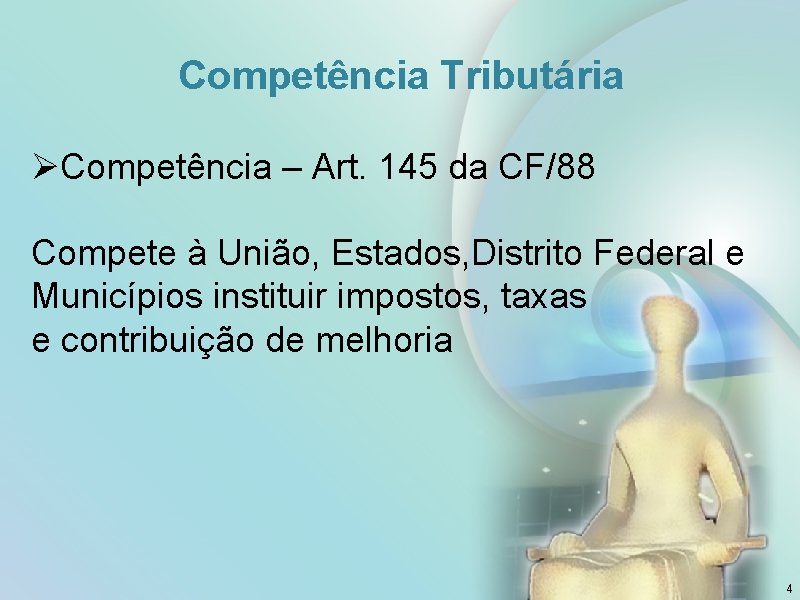 Competência Tributária ØCompetência – Art. 145 da CF/88 Compete à União, Estados, Distrito Federal