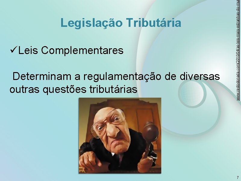 üLeis Complementares Determinam a regulamentação de diversas outras questões tributárias www. restodonada. com/2010/04/as-leis-mais-estranhas-do-mu Legislação