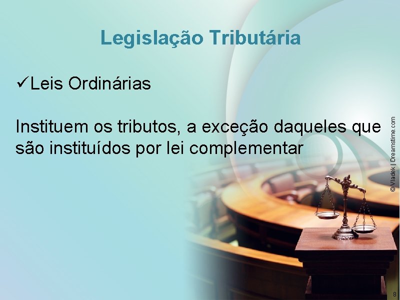 Legislação Tributária Instituem os tributos, a exceção daqueles que são instituídos por lei complementar