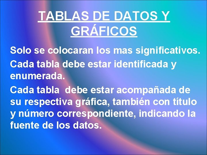 TABLAS DE DATOS Y GRÁFICOS Solo se colocaran los mas significativos. Cada tabla debe