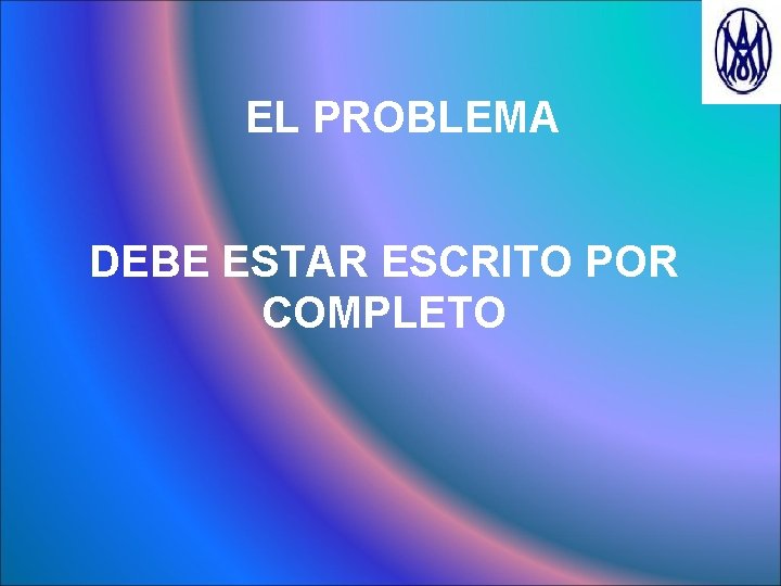 EL PROBLEMA DEBE ESTAR ESCRITO POR COMPLETO 