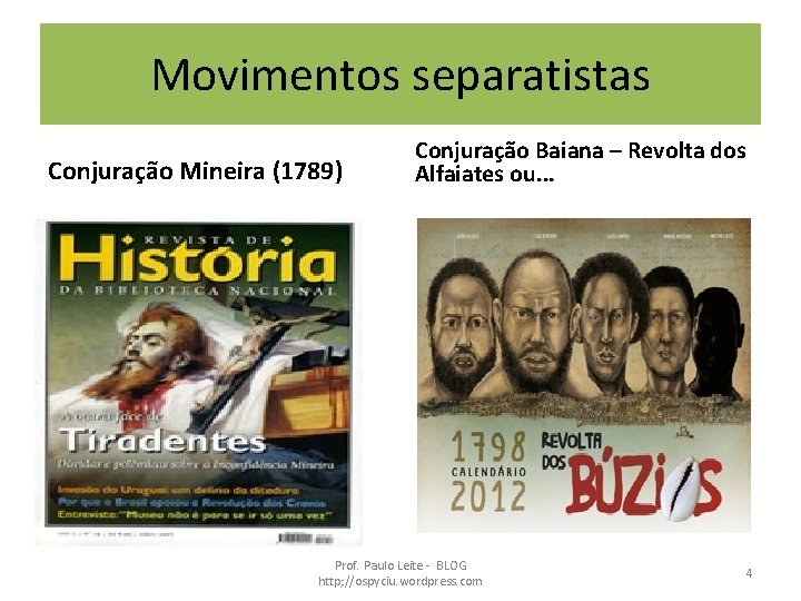 Movimentos separatistas Conjuração Mineira (1789) Conjuração Baiana – Revolta dos Alfaiates ou. . .