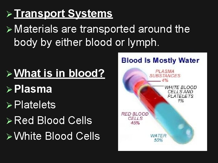 Ø Transport Systems Ø Materials are transported around the body by either blood or