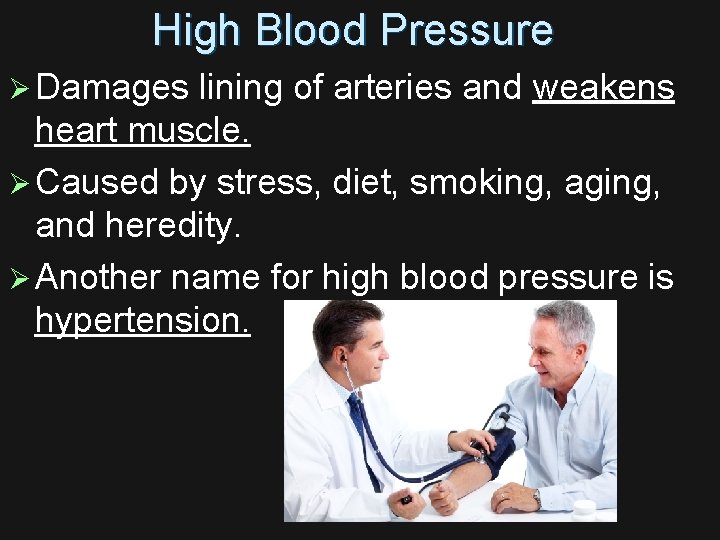 High Blood Pressure Ø Damages lining of arteries and weakens heart muscle. Ø Caused