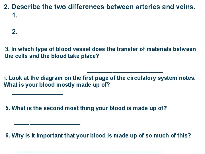 2. Describe the two differences between arteries and veins. 1. 2. 3. In which
