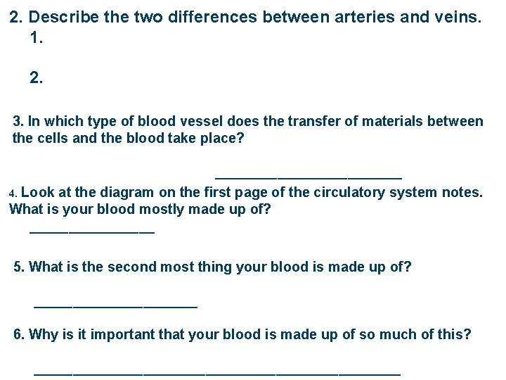 2. Describe the two differences between arteries and veins. 1. 2. 3. In which