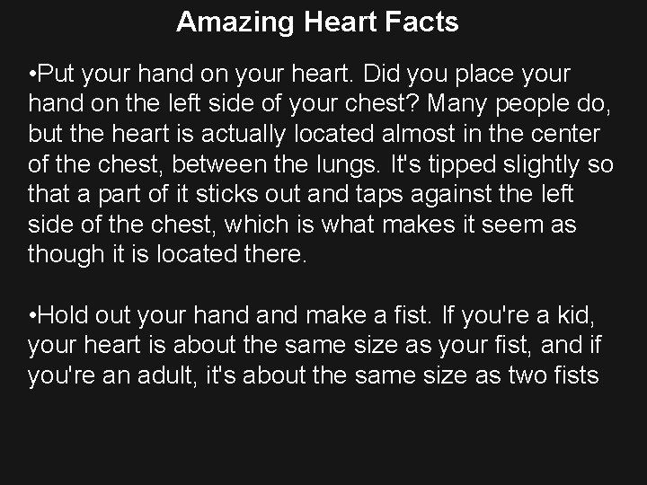 Amazing Heart Facts • Put your hand on your heart. Did you place your
