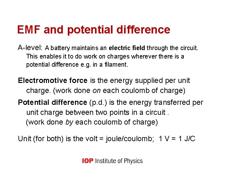 EMF and potential difference A-level: A battery maintains an electric field through the circuit.