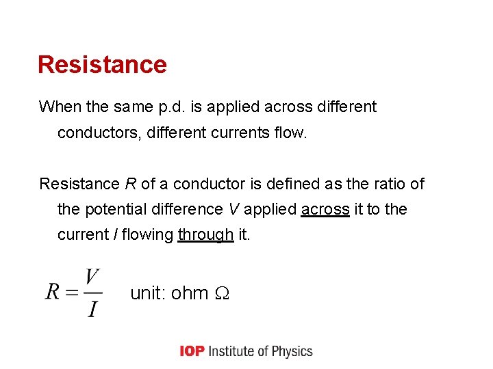 Resistance When the same p. d. is applied across different conductors, different currents flow.