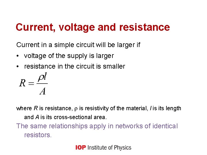 Current, voltage and resistance Current in a simple circuit will be larger if •