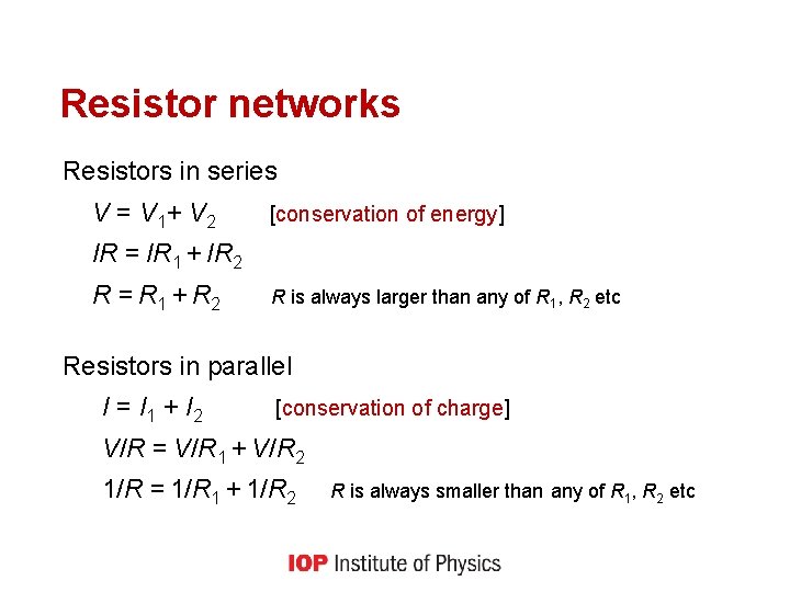 Resistor networks Resistors in series V = V 1+ V 2 [conservation of energy]