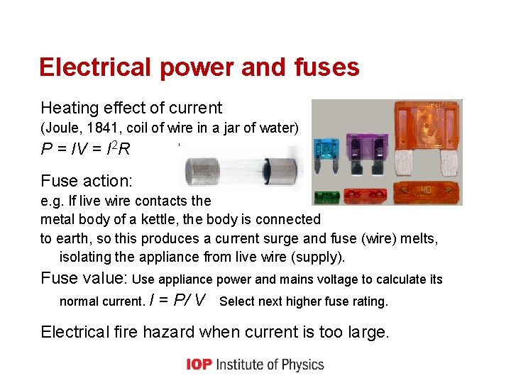 Electrical power and fuses Heating effect of current (Joule, 1841, coil of wire in
