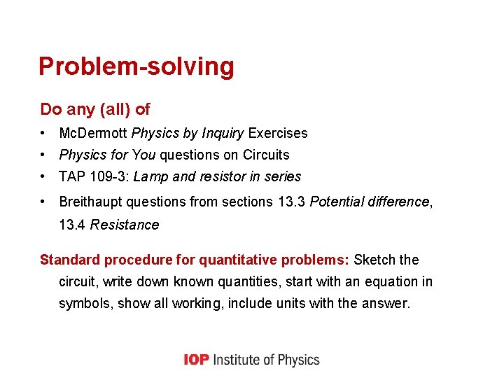 Problem-solving Do any (all) of • Mc. Dermott Physics by Inquiry Exercises • Physics